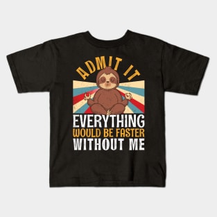 Admit It Everything Would Be Faster Without Me Sloth Yoga Kids T-Shirt